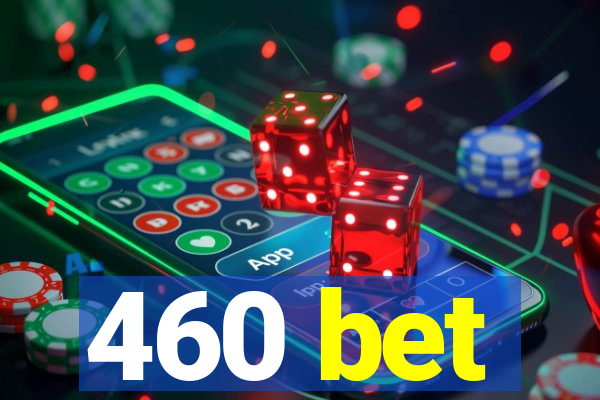 460 bet